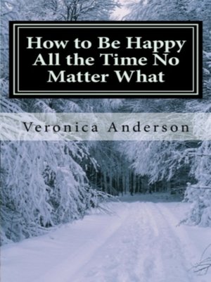 cover image of How to Be Happy All the Time No Matter What